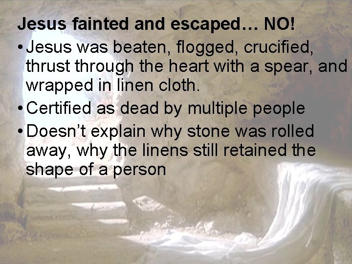 Jesus fainted and escaped… NO! • Jesus was beaten, flogged, crucified, thrust through the