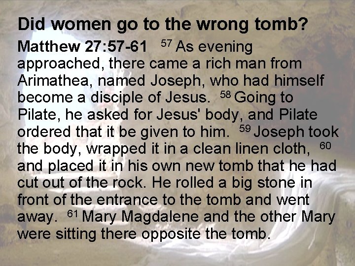 Did women go to the wrong tomb? Matthew 27: 57 -61 57 As evening