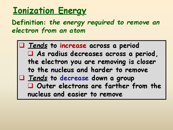 Ionization Energy Definition: the energy required to remove an electron from an atom q Ionization Energy Definition: the energy required to remove an electron from an atom q