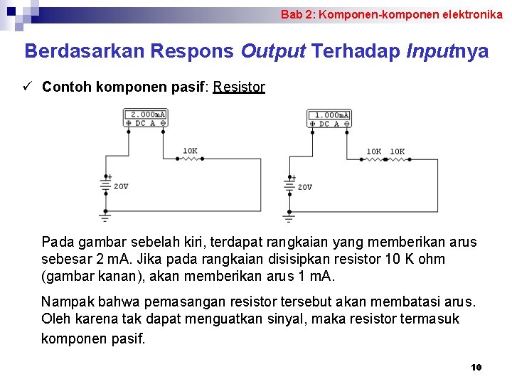 Bab 2: Komponen-komponen elektronika Berdasarkan Respons Output Terhadap Inputnya ü Contoh komponen pasif: Resistor