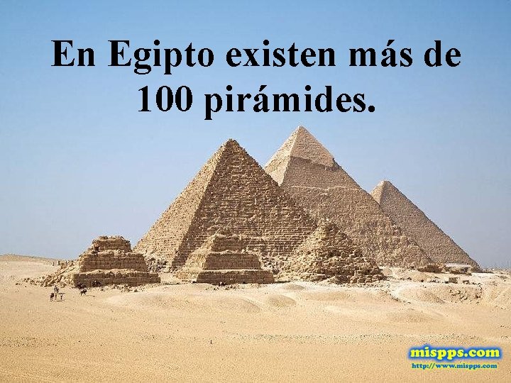 En Egipto existen más de 100 pirámides. 