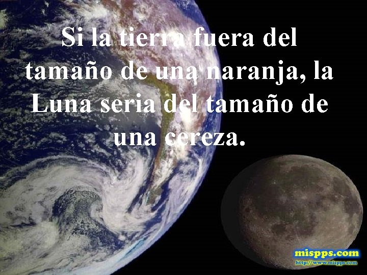 Si la tierra fuera del tamaño de una naranja, la Luna seria del tamaño