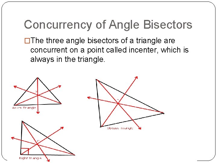Concurrency of Angle Bisectors �The three angle bisectors of a triangle are concurrent on
