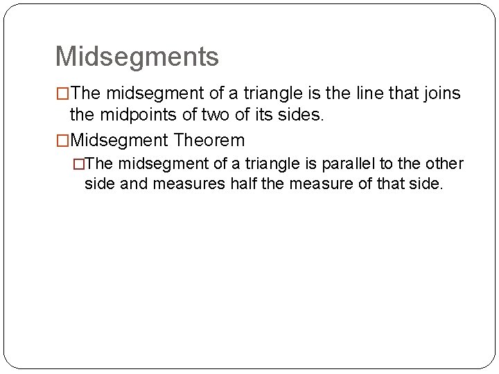 Midsegments �The midsegment of a triangle is the line that joins the midpoints of