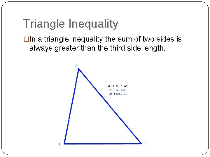 Triangle Inequality �In a triangle inequality the sum of two sides is always greater