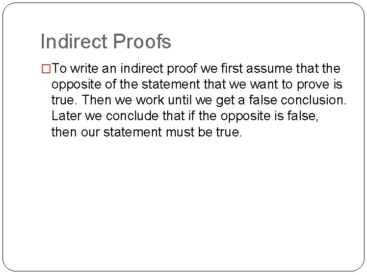 Indirect Proofs �To write an indirect proof we first assume that the opposite of