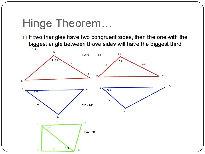 Hinge Theorem… � If two triangles have two congruent sides, then the one with