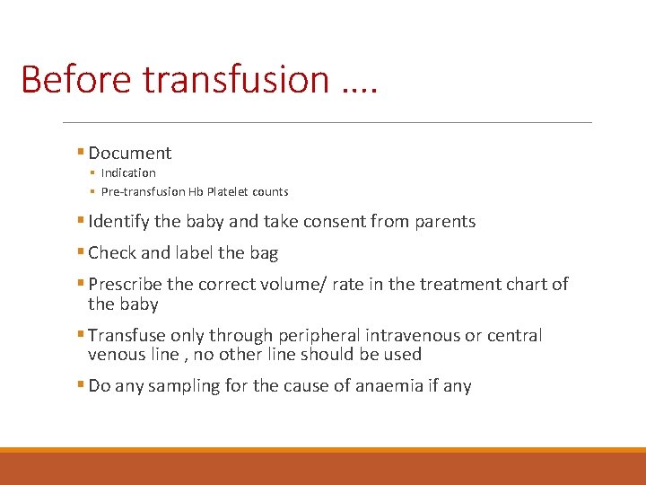 Before transfusion …. § Document § Indication § Pre-transfusion Hb Platelet counts § Identify