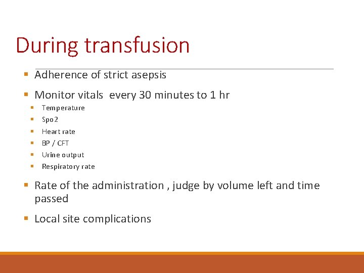 During transfusion § Adherence of strict asepsis § Monitor vitals every 30 minutes to