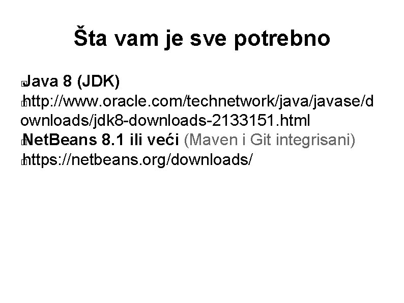 Šta vam je sve potrebno Java 8 (JDK) � http: //www. oracle. com/technetwork/javase/d ownloads/jdk