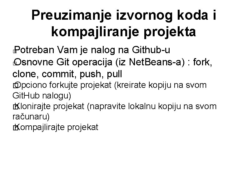 Preuzimanje izvornog koda i kompajliranje projekta Potreban Vam je nalog na Github-u � Osnovne