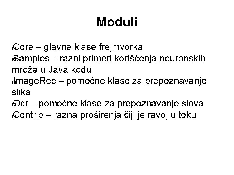 Moduli Core – glavne klase frejmvorka � Samples - razni primeri korišćenja neuronskih mreža