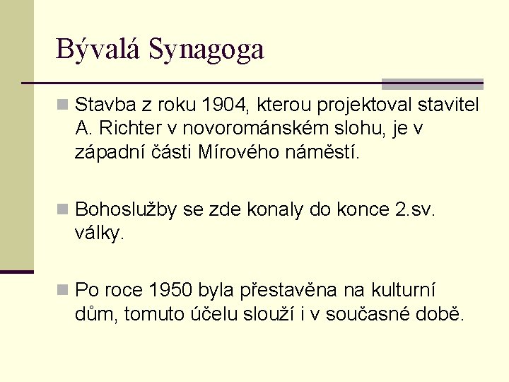 Bývalá Synagoga n Stavba z roku 1904, kterou projektoval stavitel A. Richter v novorománském