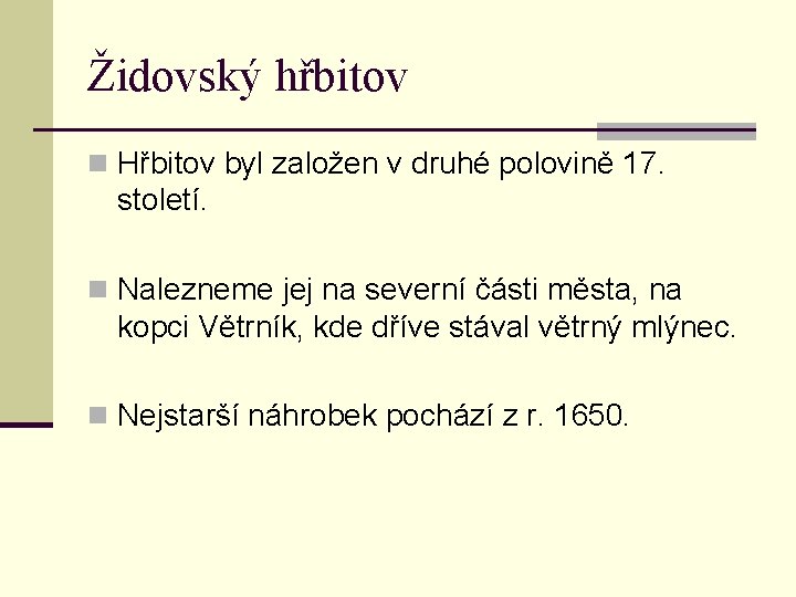 Židovský hřbitov n Hřbitov byl založen v druhé polovině 17. století. n Nalezneme jej