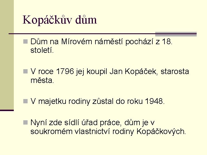 Kopáčkův dům n Dům na Mírovém náměstí pochází z 18. století. n V roce