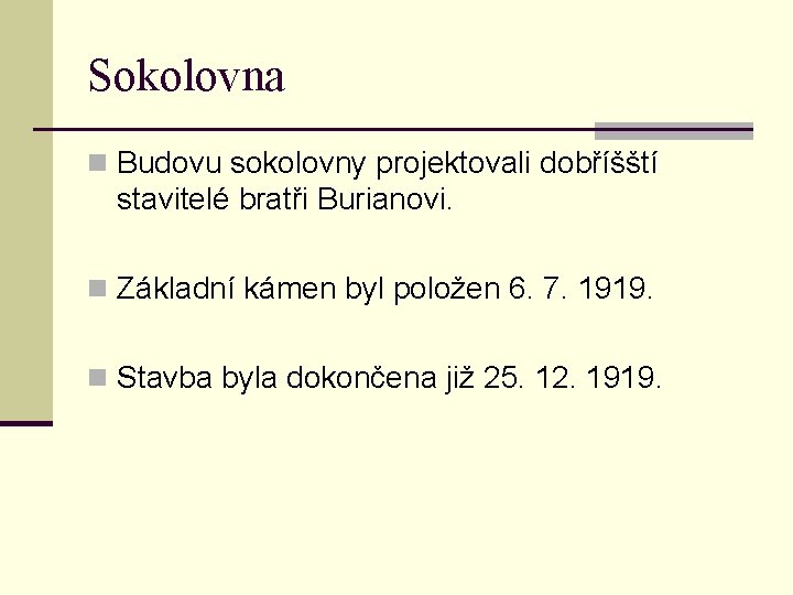 Sokolovna n Budovu sokolovny projektovali dobříšští stavitelé bratři Burianovi. n Základní kámen byl položen