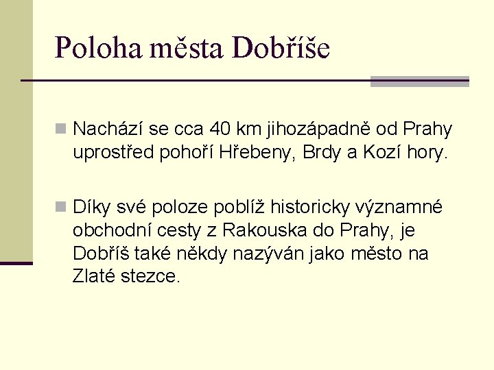 Poloha města Dobříše n Nachází se cca 40 km jihozápadně od Prahy uprostřed pohoří