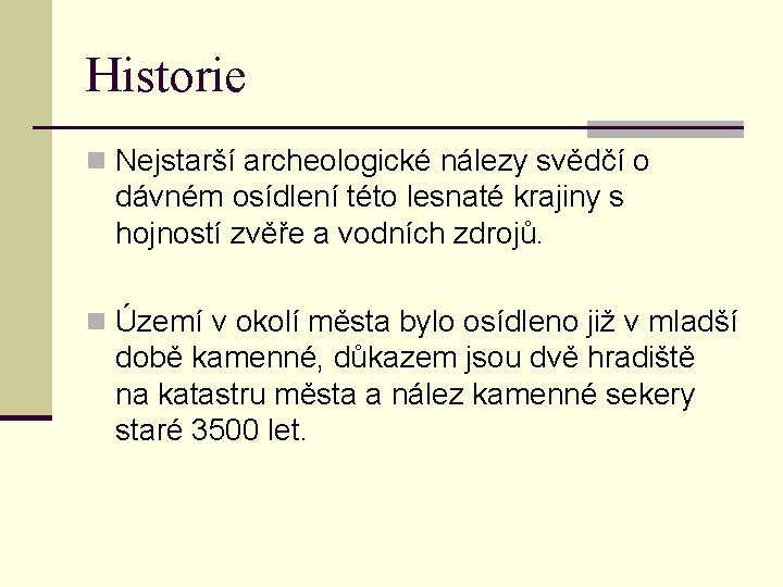 Historie n Nejstarší archeologické nálezy svědčí o dávném osídlení této lesnaté krajiny s hojností