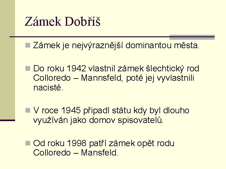 Zámek Dobříš n Zámek je nejvýraznější dominantou města. n Do roku 1942 vlastnil zámek