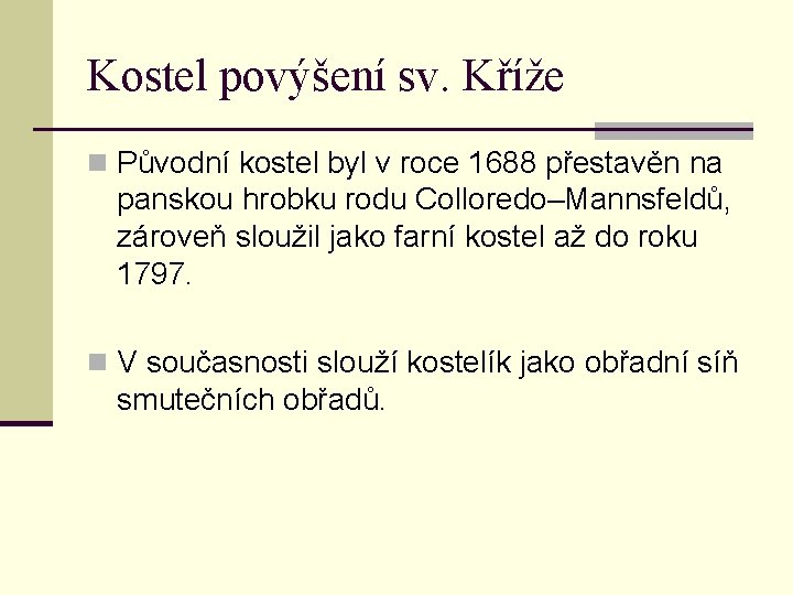 Kostel povýšení sv. Kříže n Původní kostel byl v roce 1688 přestavěn na panskou