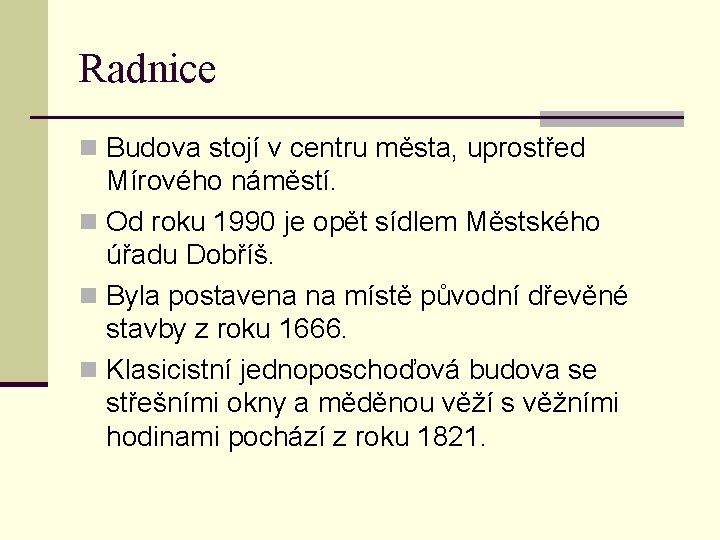 Radnice n Budova stojí v centru města, uprostřed Mírového náměstí. n Od roku 1990