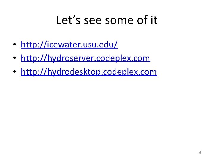 Let’s see some of it • http: //icewater. usu. edu/ • http: //hydroserver. codeplex.