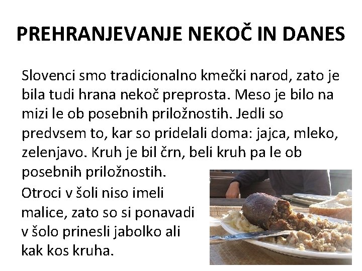 PREHRANJEVANJE NEKOČ IN DANES Slovenci smo tradicionalno kmečki narod, zato je bila tudi hrana