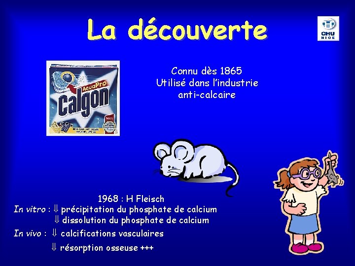 La découverte Connu dès 1865 Utilisé dans l’industrie anti-calcaire 1968 : H Fleisch In