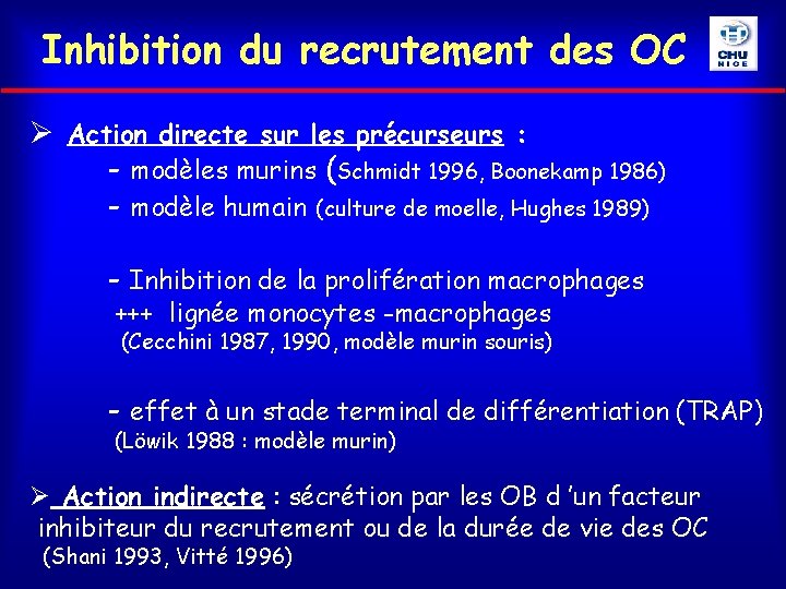 Inhibition du recrutement des OC Ø Action directe sur les précurseurs : - modèles
