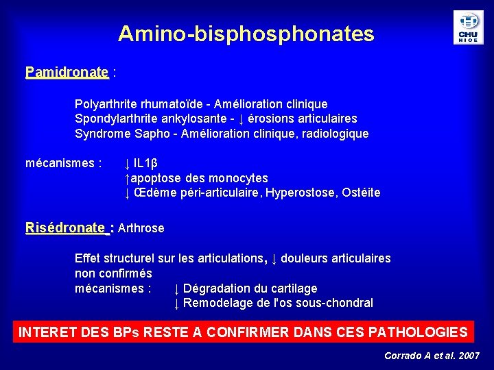 Amino-bisphonates Pamidronate : Polyarthrite rhumatoïde - Amélioration clinique Spondylarthrite ankylosante - ↓ érosions articulaires