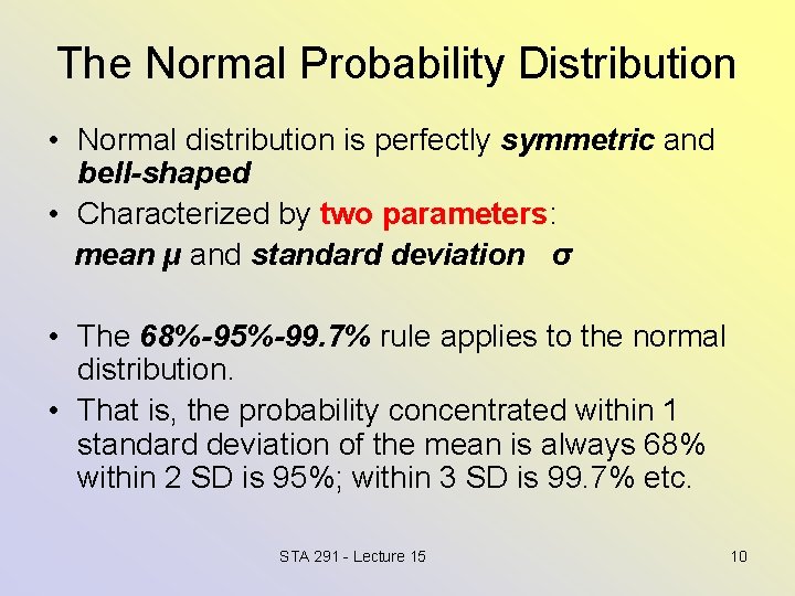 The Normal Probability Distribution • Normal distribution is perfectly symmetric and bell-shaped • Characterized