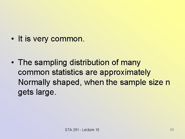  • It is very common. • The sampling distribution of many common statistics