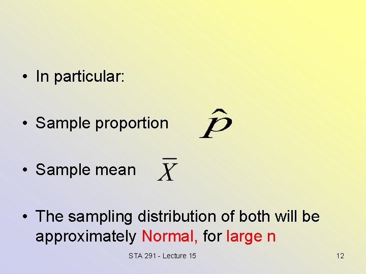  • In particular: • Sample proportion • Sample mean • The sampling distribution