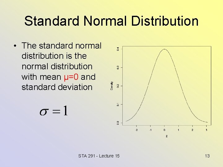 Standard Normal Distribution • The standard normal distribution is the normal distribution with mean