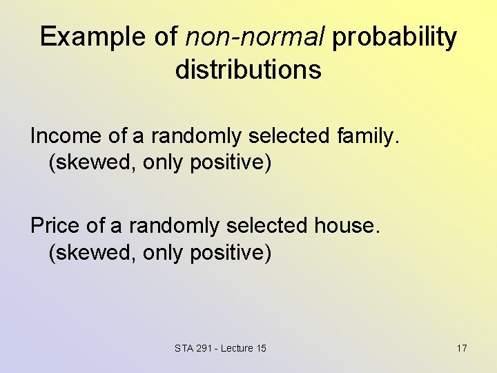 Example of non-normal probability distributions Income of a randomly selected family. (skewed, only positive)