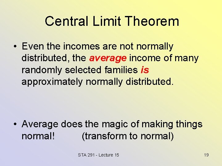 Central Limit Theorem • Even the incomes are not normally distributed, the average income