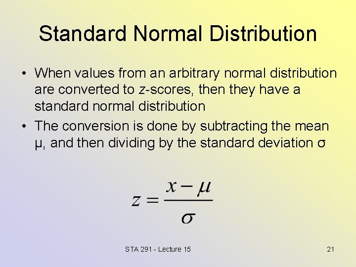 Standard Normal Distribution • When values from an arbitrary normal distribution are converted to