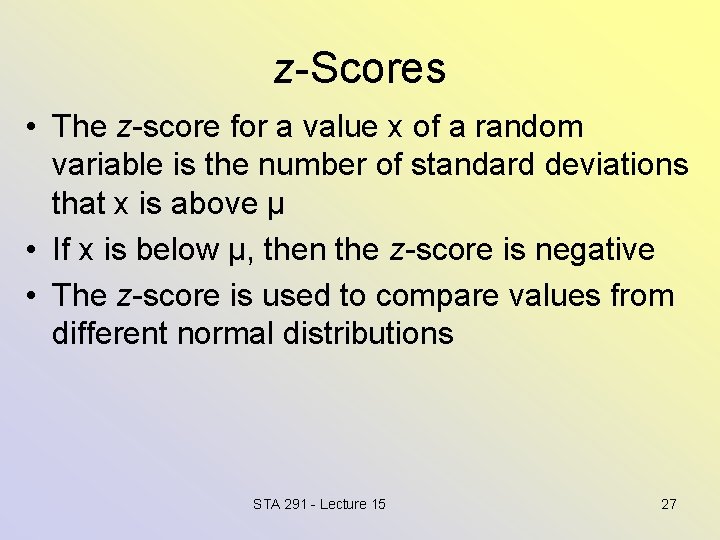 z-Scores • The z-score for a value x of a random variable is the