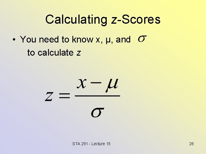 Calculating z-Scores • You need to know x, μ, and to calculate z STA