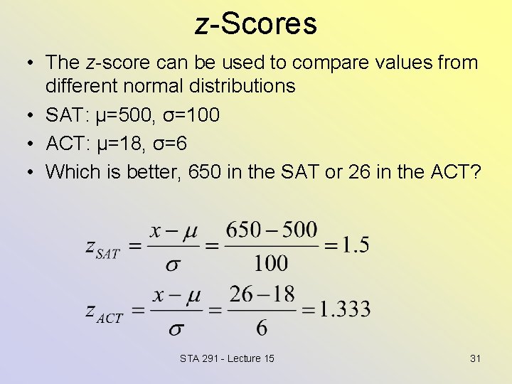 z-Scores • The z-score can be used to compare values from different normal distributions