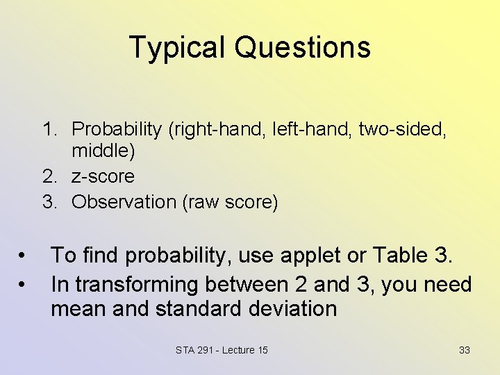 Typical Questions 1. Probability (right-hand, left-hand, two-sided, middle) 2. z-score 3. Observation (raw score)