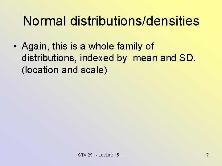Normal distributions/densities • Again, this is a whole family of distributions, indexed by mean