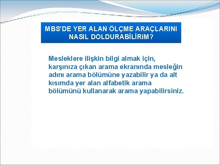 MBS’DE YER ALAN ÖLÇME ARAÇLARINI NASIL DOLDURABİLİRi. M? Mesleklere ilişkin bilgi almak için, karşınıza