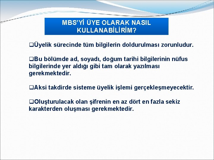 MBS’Yİ ÜYE OLARAK NASIL KULLANABİLİRİM? qÜyelik sürecinde tüm bilgilerin doldurulması zorunludur. q. Bu bölümde