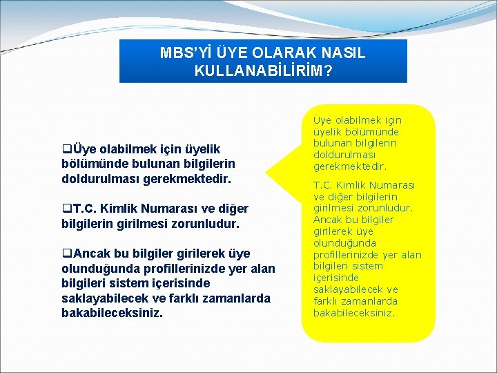 MBS’Yİ ÜYE OLARAK NASIL KULLANABİLİRİM? qÜye olabilmek için üyelik bölümünde bulunan bilgilerin doldurulması gerekmektedir.