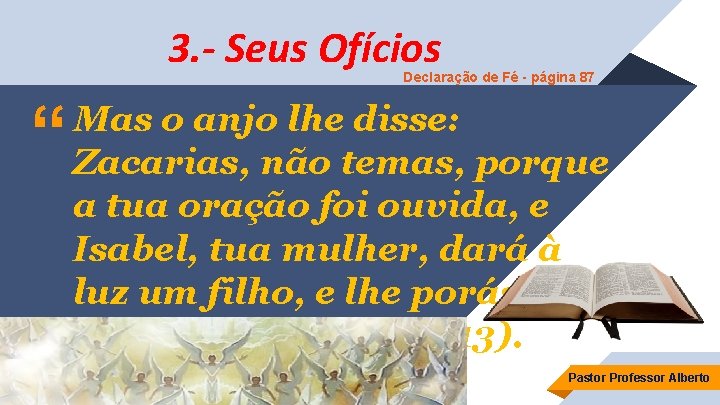 3. - Seus Ofícios Declaração de Fé - página 87 “ Mas o anjo