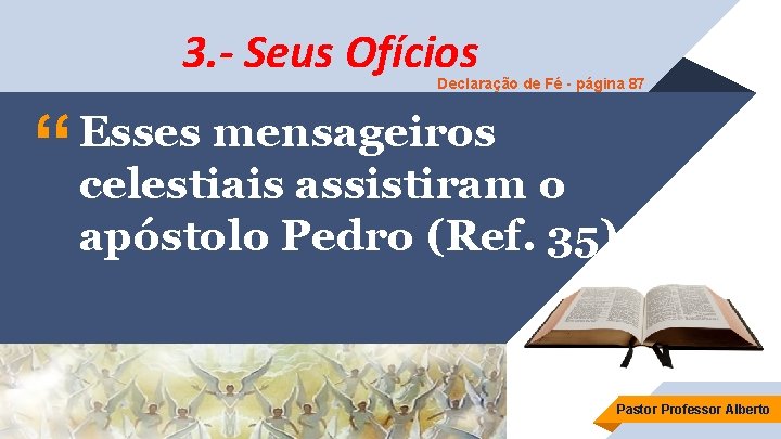 3. - Seus Ofícios Declaração de Fé - página 87 “ Esses mensageiros celestiais