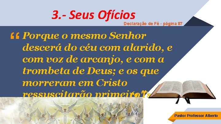 3. - Seus Ofícios Declaração de Fé - página 87 “ Porque o mesmo