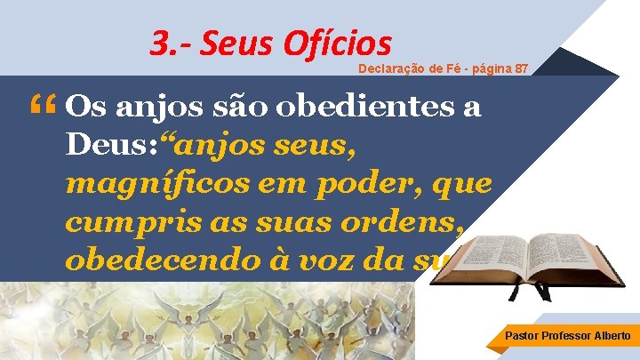 3. - Seus Ofícios Declaração de Fé - página 87 “ Os anjos são