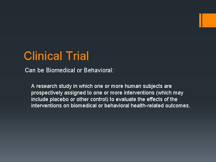 Clinical Trial Can be Biomedical or Behavioral: A research study in which one or